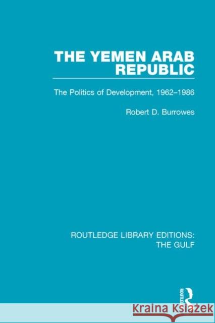 The Yemen Arab Republic: The Politics of Development, 1962-1986 BURROWES 9781138184336  - książka