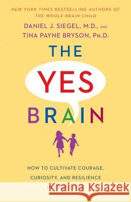 The Yes Brain: How to Cultivate Courage, Curiosity, and Resilience in Your Child Daniel J. Siegel Tina Payne Bryson 9780399594687 Bantam - książka