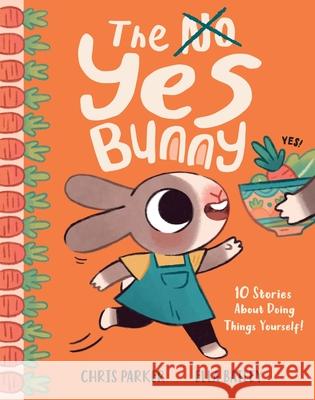 The Yes Bunny: 10 Stories about Doing Things Yourself! Chris Parker Ella Bailey 9781419776915 Magic Cat - książka