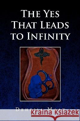 The Yes That Leads to Infinity Dehejia Maat 9781413435276 Xlibris Corporation - książka