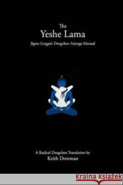 The Yeshe Lama: Jigme Lingpa's Dzogchen Atiyoga Manual Keith Dowman 9781502716224 Createspace - książka