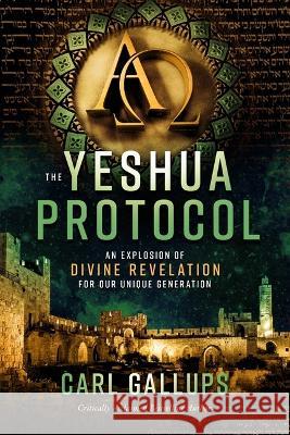 The Yeshua Protocol: An Explosion of Divine Revelation for Our Unique Generation Carl Gallups 9781948014601 Defender - książka