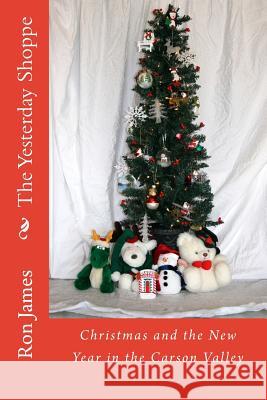 The Yesterday Shoppe: Christmas and the New Year in the Carson Valley Ron James 9781541375642 Createspace Independent Publishing Platform - książka