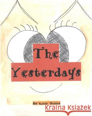 The Yesterday's Katie Haines 9781544681245 Createspace Independent Publishing Platform - książka