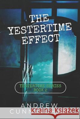 The Yestertime Effect: A Novel of Time Travel Cunningham, Andrew 9798414032687 Independently published - książka