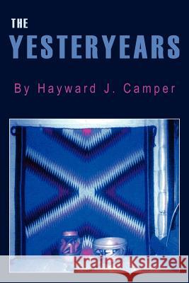 The Yesteryears Hayward J. Camper 9781420829648 Authorhouse - książka