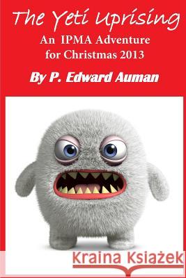 The Yeti Uprising: An IPMA Adventure for Christmas 2013 Ziganshin, Albert 9781499650280 Createspace - książka