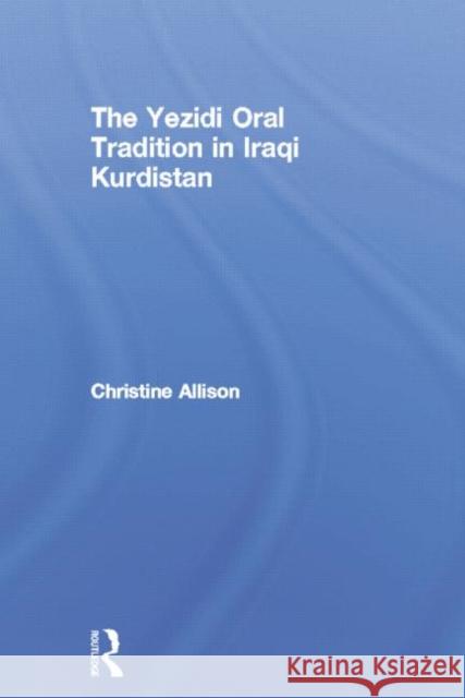 The Yezidi Oral Tradition in Iraqi Kurdistan Christine Allison 9781138883871 Routledge - książka