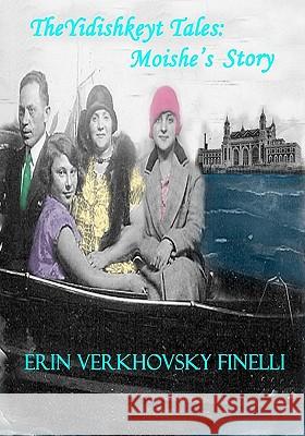 The Yidishkeyt Tales: Moishe's Story Erin Verkhovsky Finelli 9781439261613 Booksurge Publishing - książka