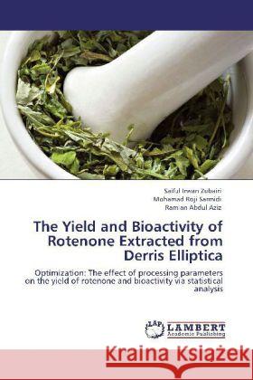 The Yield and Bioactivity of Rotenone Extracted from Derris Elliptica Zubairi, Saiful Irwan, Sarmidi, Mohamad Roji, Abdul Aziz, Ramlan 9783846585214 LAP Lambert Academic Publishing - książka