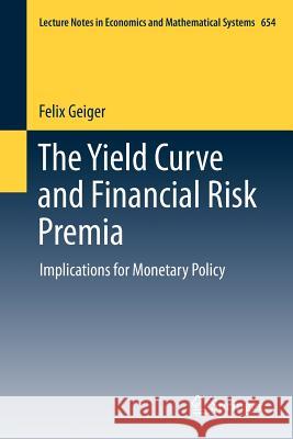 The Yield Curve and Financial Risk Premia: Implications for Monetary Policy Geiger, Felix 9783642215742 Springer - książka