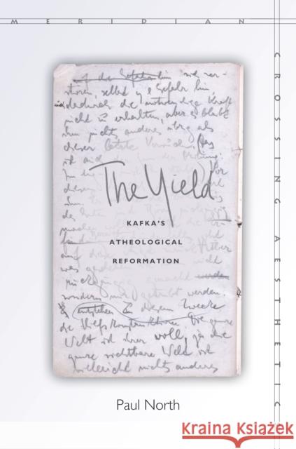 The Yield: Kafka's Atheological Reformation Paul North 9780804794459 Stanford University Press - książka