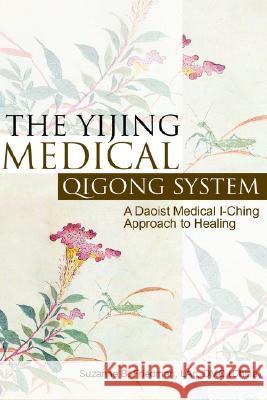 The Yijing Medical Qigong System: A Daoist Medical I-Ching Approach to Healing Suzanne B Friedman Lac Dmq 9781425710958 Xlibris Us - książka