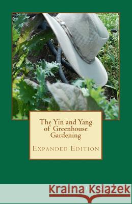 The Yin and Yang of Greenhouse Gardening: Expanded Edition Louisa Swann 9781463732578 Createspace - książka