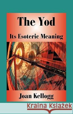 The Yod: Its Esoteric Meaning Kellogg, Joan 9780866903691 American Federation of Astrologers - książka