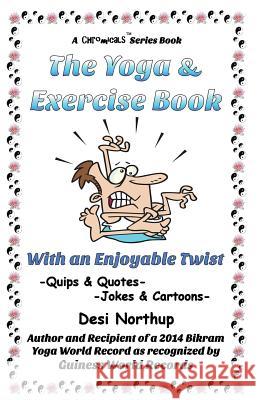 The Yoga & Exercise Book - With An Enjoyable Twist: Jokes & Cartoons in Black and White Northup, Desi 9781515012825 Createspace Independent Publishing Platform - książka