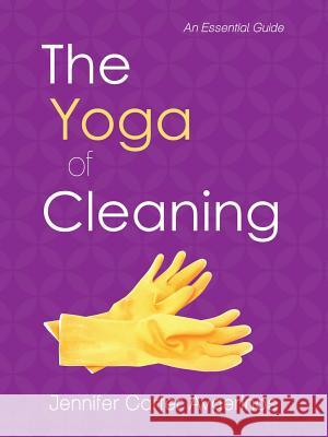 The Yoga of Cleaning: An Essential Guide Avgerinos, Jennifer Carter 9781452592701 Balboa Press - książka
