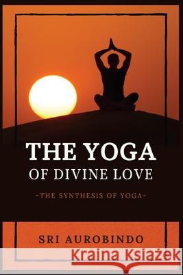 The Yoga of Divine Love: The Synthesis of Yoga Sri Aurobindo 9782357286870 Alicia Editions - książka