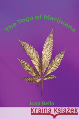 The Yoga of Marijuana Joan Bell 9781466357457 Createspace - książka