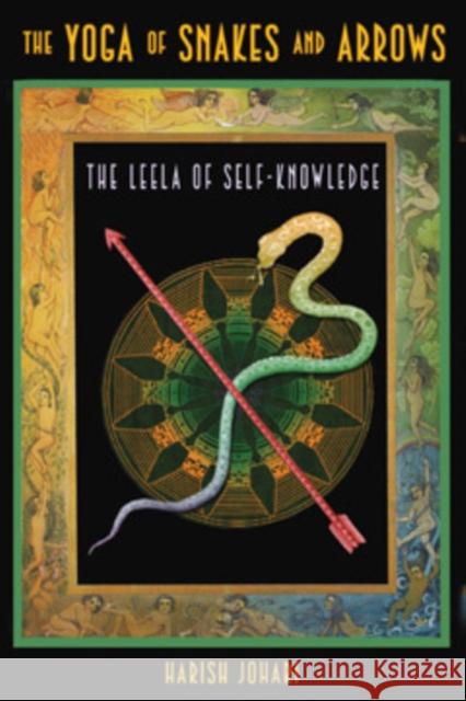 The Yoga of Snakes and Arrows: The Leela of Self-Knowledge [With Fold Out Gameboard] Johari, Harish 9781594771781 Destiny Books - książka