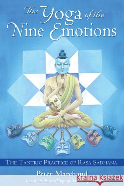 The Yoga of the Nine Emotions: The Tantric Practice of Rasa Sadhana Marchand, Peter 9781594770944 Inner Traditions Bear and Company - książka