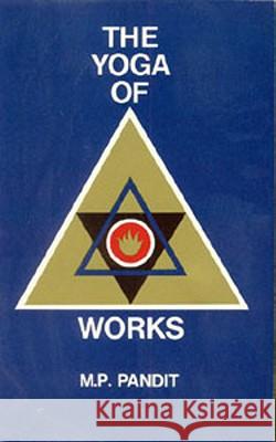 The Yoga of Works M. P. Pandit 9780941524216 Lotus Press (WI) - książka