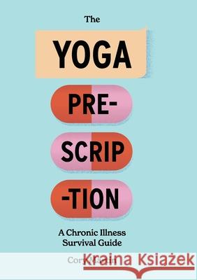 The Yoga Prescription: A Chronic Illness Survival Guide Cory Martin 9780996919333 Write Out Publishing - książka