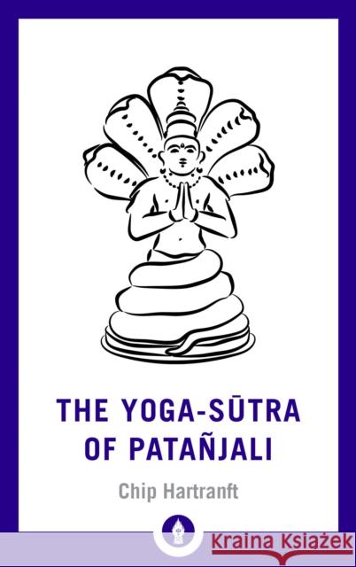 The Yoga-Sutra of Patanjali: A New Translation with Commentary Chip Hartranft 9781611807028 Shambhala Publications Inc - książka