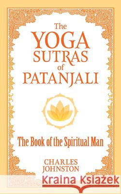 The Yoga Sutras of Patanjali: The Book of the Spiritual Man Charles Johnston 9780486836799 Dover Publications Inc. - książka