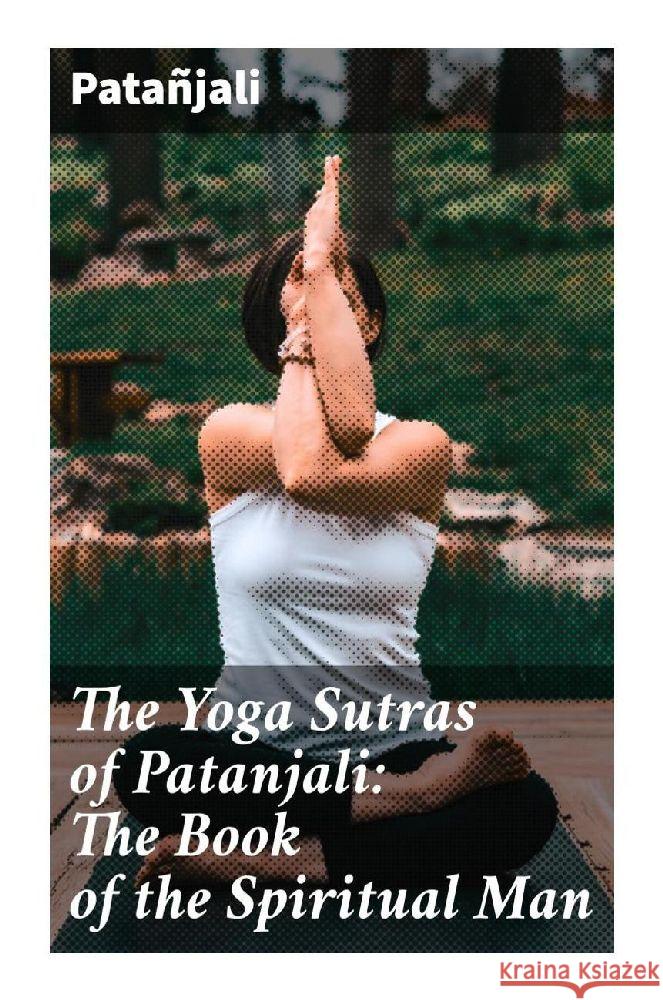 The Yoga Sutras of Patanjali: The Book of the Spiritual Man Patanjali 9788027286010 Good Press - książka