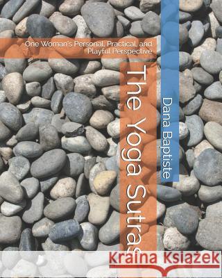 The Yoga Sutras: One Woman's Personal, Practical, and Playful Perspective Baptiste, Dana 9781728629117 Independently Published - książka
