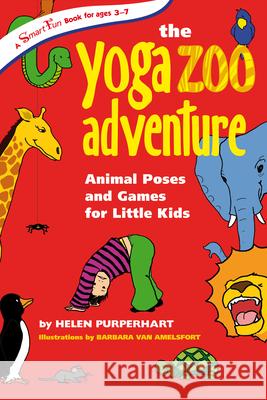 The Yoga Zoo Adventure: Animal Poses and Games for Little Kids Helen Purperhart Van Amelsfort Barbara 9780897935050 Hunter House - książka