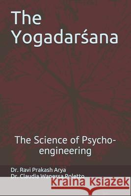 The Yogadarśana: The Science of Psycho-engineering Claudia Wanessa Poletto Ravi Prakash Arya 9788194759317 Indian Foundation for Vedic Science - książka