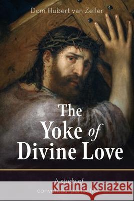 The Yoke of Divine Love: A Study of Conventual Perfection Dom Hubert Va 9781915544155 Cenacle Press at Silverstream Priory - książka