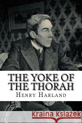 The Yoke Of The Thorah Harland, Henry 9781986404488 Createspace Independent Publishing Platform - książka