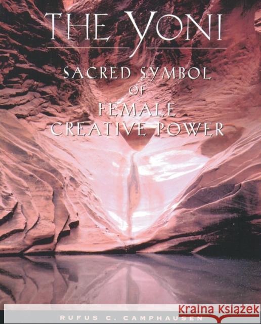 The Yoni: Sacred Symbol of Female Creative Power Camphausen, Rufus C. 9780892815623 Inner Traditions International - książka