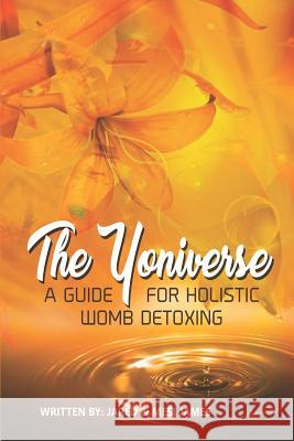 The Yoniverse: A Guide for Holistic Womb Healing Tremesia James Jared James 9781976594663 Createspace Independent Publishing Platform - książka