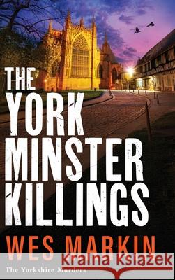The York Minster Killings Wes Markin 9781806561520 Boldwood Books Ltd - książka