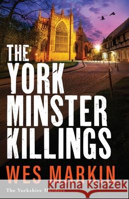 The York Minster Killings Wes Markin 9781806561735 Boldwood Books Ltd - książka