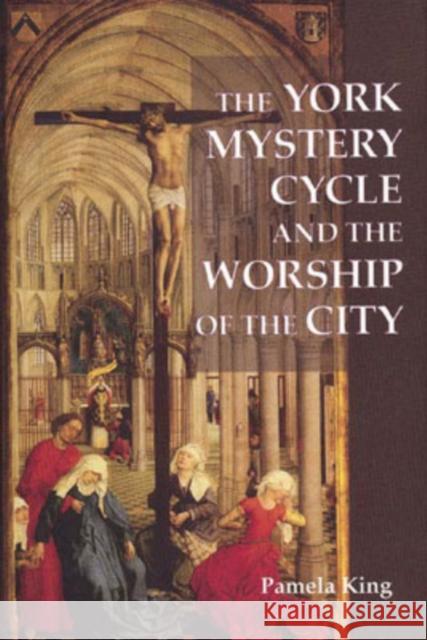 The York Mystery Cycle and the Worship of the City Pamela M. King 9781843840985 D.S. Brewer - książka