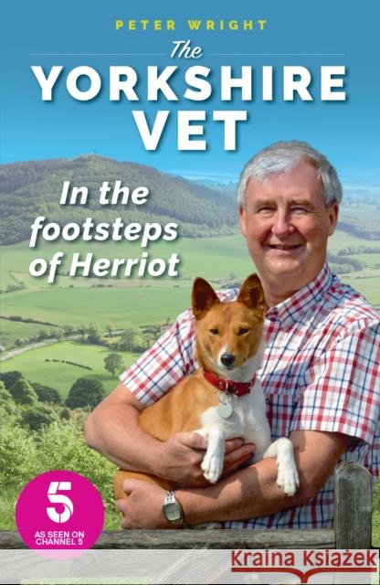 The Yorkshire Vet: In the Footsteps of Herriot Peter Wright, Helen Leavey 9781912624232 Mirror Books - książka