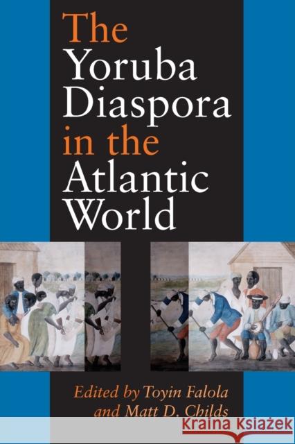 The Yoruba Diaspora in the Atlantic World Toyin Falola Matt D. Childs 9780253217165 Indiana University Press - książka