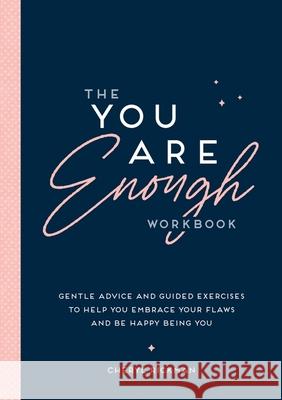 The You Are Enough Workbook: Gentle Advice and Guided Exercises to Help You Embrace Your Flaws and Be Happy Being You Cheryl Rickman 9781837993048 Octopus Publishing Group - książka