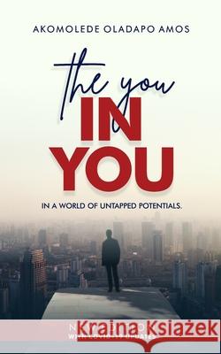 The YOU In You: In a World of Untapped Potentials Akomolede, A. O. 9781800317321 New Generation Publishing - książka