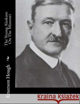 The Young Alaskans On The Missouri Emerson Hough 9781515318330 Createspace Independent Publishing Platform - książka