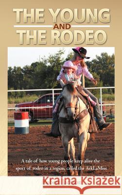 The Young and the Rodeo: A Tale of How Young People Keep Alive the Sport of Rodeo in the Region Called the Arklamiss Jackson, Robert 9781477269053 Authorhouse - książka