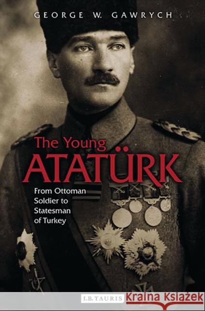 The Young Atatürk: From Ottoman Soldier to Statesman of Turkey Gawrych, George W. 9781784534264 I. B. Tauris & Company - książka