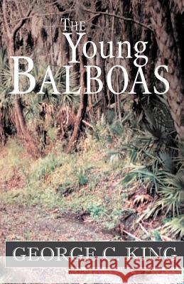 The Young Balboas George C. King 9780738822976 XLIBRIS CORPORATION - książka