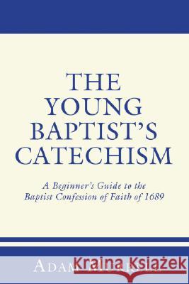 The Young Baptist's Catechism: A Beginner's Guide to the Baptist Confession of Faith of 1689 Adam Murrell 9781556352614 Resource Publications (OR) - książka