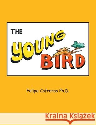The Young Bird Felipe Cofreros, PH D 9781664111516 Xlibris Us - książka